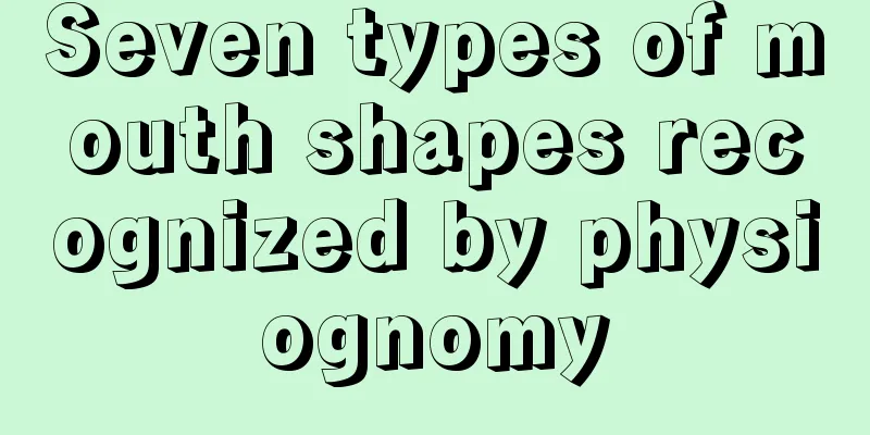 Seven types of mouth shapes recognized by physiognomy