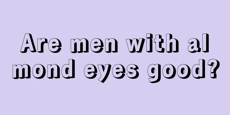 Are men with almond eyes good?