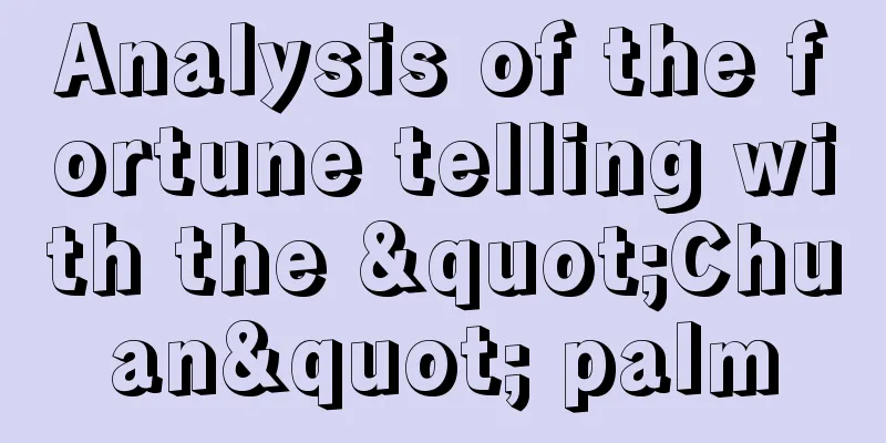 Analysis of the fortune telling with the "Chuan" palm