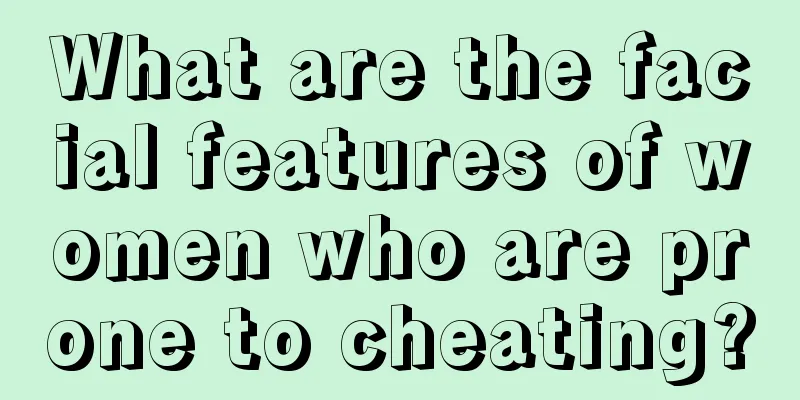 What are the facial features of women who are prone to cheating?