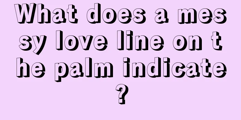 What does a messy love line on the palm indicate?
