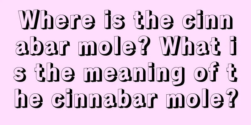 Where is the cinnabar mole? What is the meaning of the cinnabar mole?