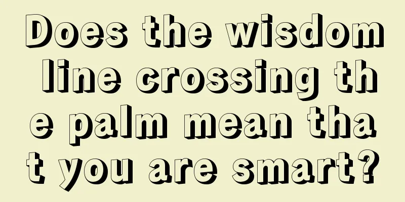 Does the wisdom line crossing the palm mean that you are smart?