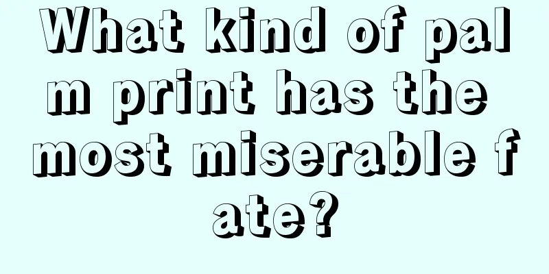 What kind of palm print has the most miserable fate?
