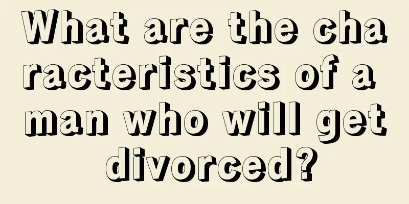 What are the characteristics of a man who will get divorced?