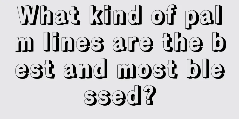 What kind of palm lines are the best and most blessed?