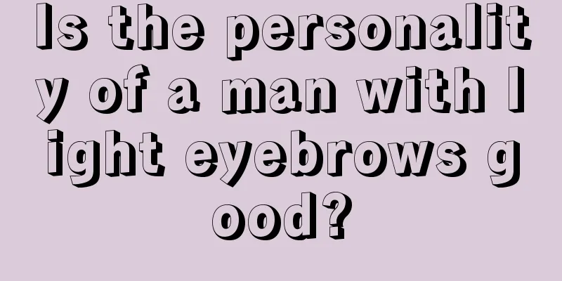 Is the personality of a man with light eyebrows good?