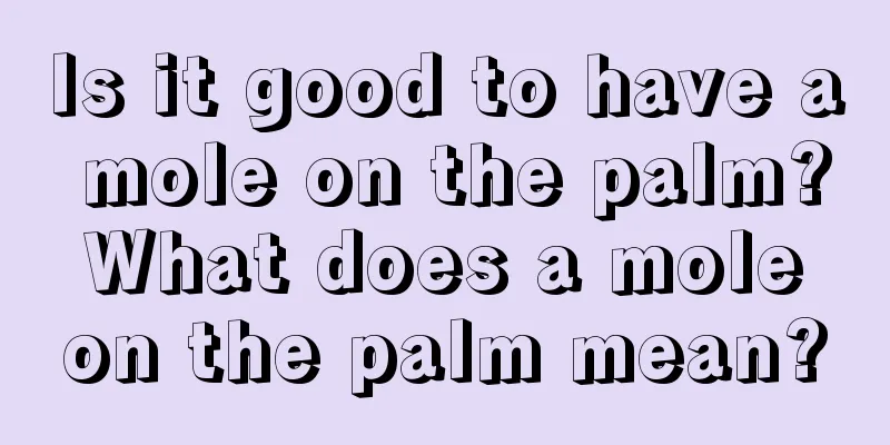 Is it good to have a mole on the palm? What does a mole on the palm mean?