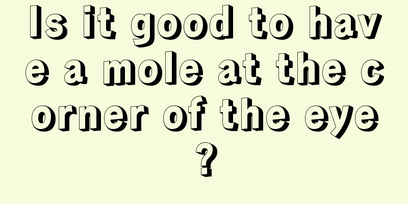 Is it good to have a mole at the corner of the eye?