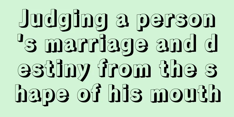 Judging a person's marriage and destiny from the shape of his mouth