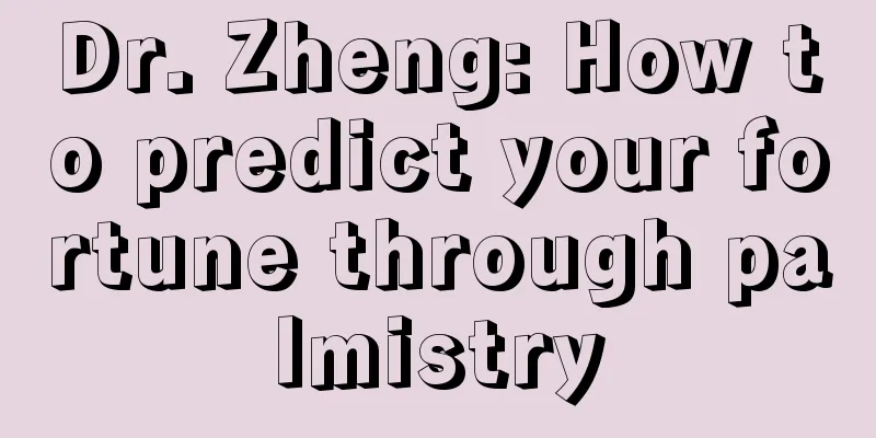 Dr. Zheng: How to predict your fortune through palmistry