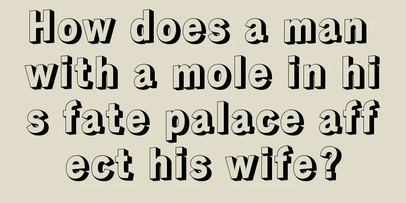 How does a man with a mole in his fate palace affect his wife?