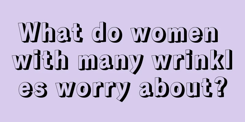 What do women with many wrinkles worry about?