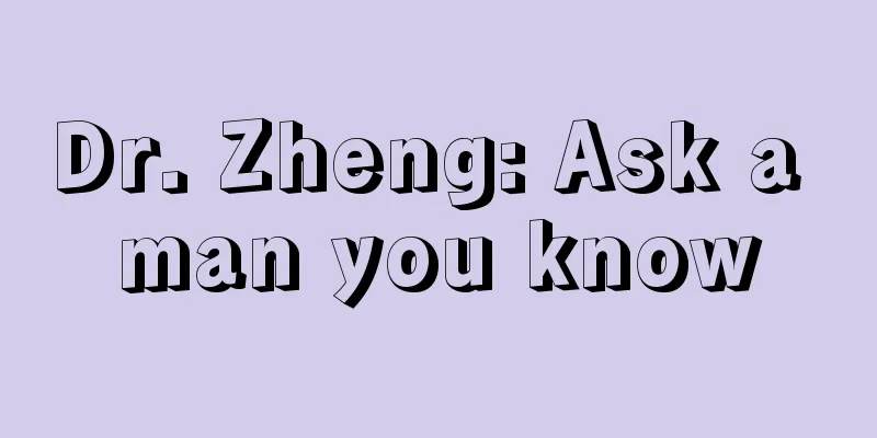 Dr. Zheng: Ask a man you know