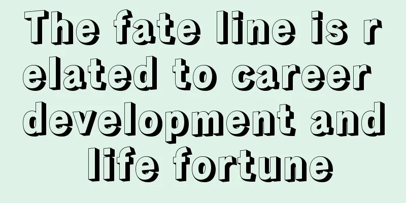 The fate line is related to career development and life fortune