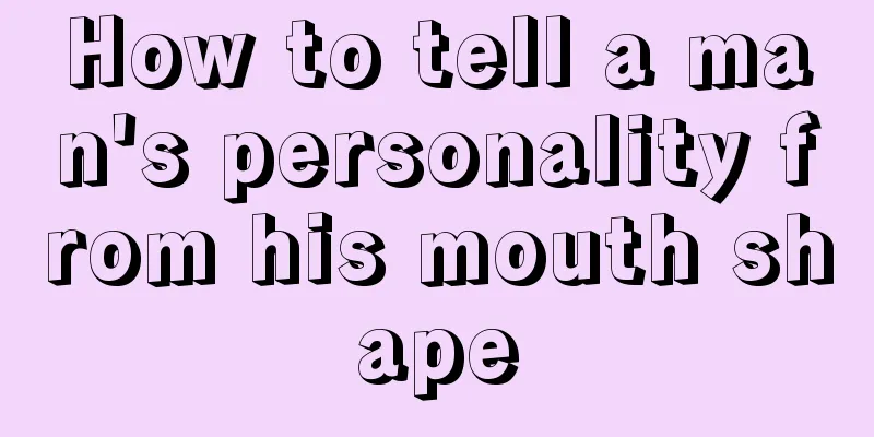 How to tell a man's personality from his mouth shape