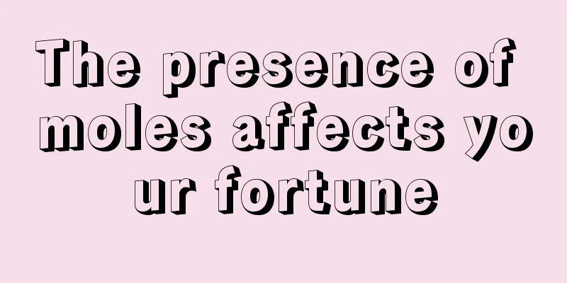 The presence of moles affects your fortune