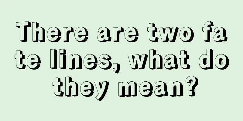 There are two fate lines, what do they mean?