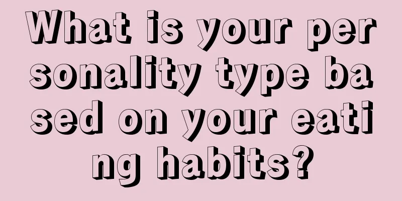 What is your personality type based on your eating habits?