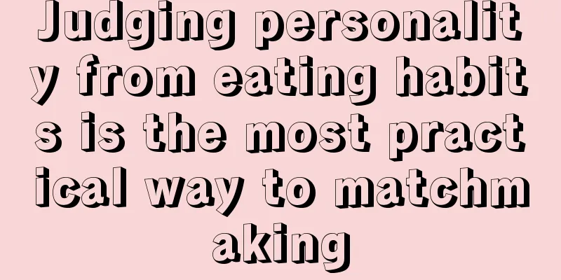Judging personality from eating habits is the most practical way to matchmaking