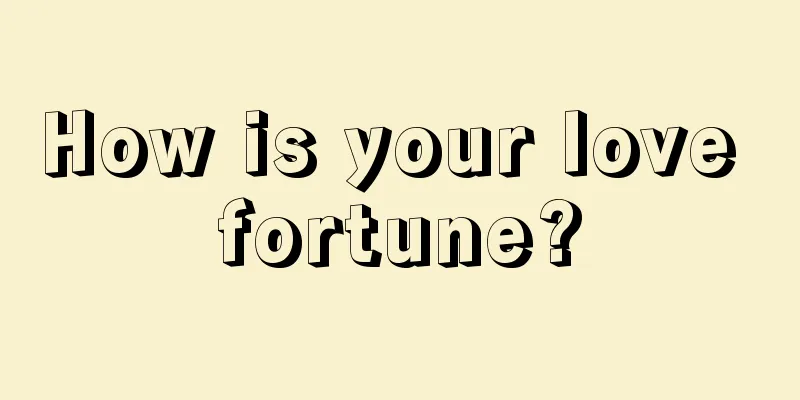 How is your love fortune?