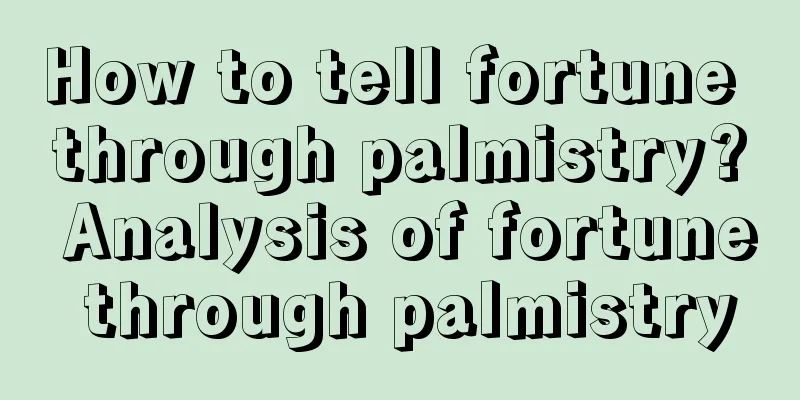 How to tell fortune through palmistry? Analysis of fortune through palmistry