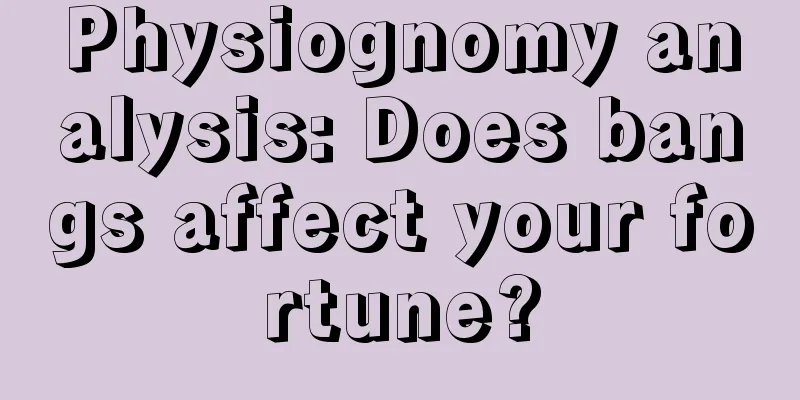 Physiognomy analysis: Does bangs affect your fortune?