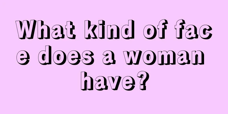 What kind of face does a woman have?