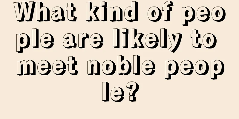 What kind of people are likely to meet noble people?