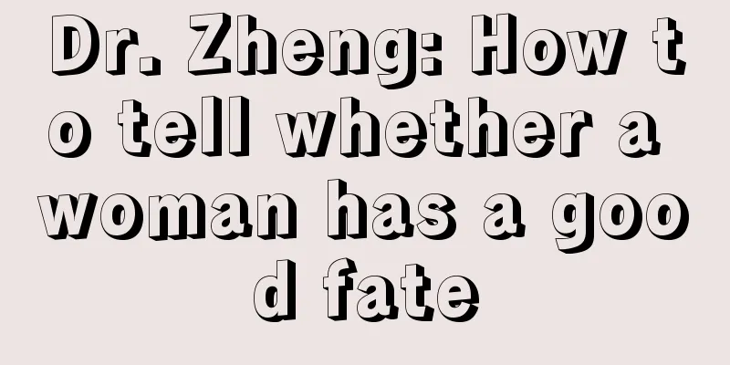 Dr. Zheng: How to tell whether a woman has a good fate