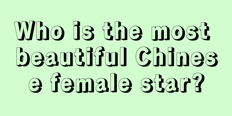 Who is the most beautiful Chinese female star?
