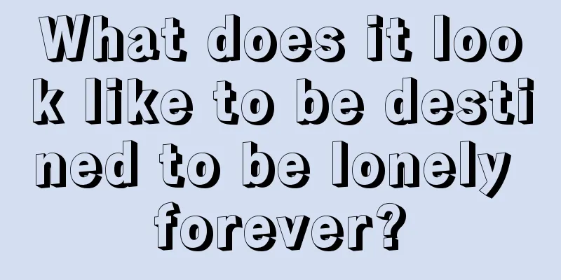 What does it look like to be destined to be lonely forever?