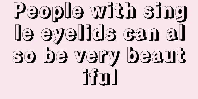 People with single eyelids can also be very beautiful