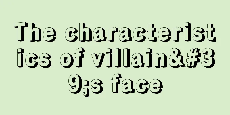 The characteristics of villain's face