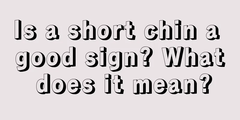 Is a short chin a good sign? What does it mean?