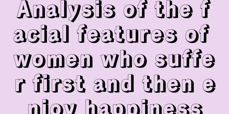 Analysis of the facial features of women who suffer first and then enjoy happiness