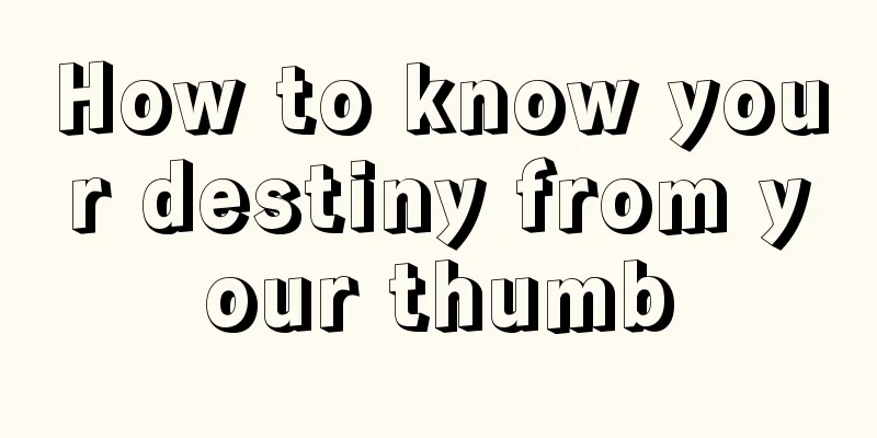 How to know your destiny from your thumb