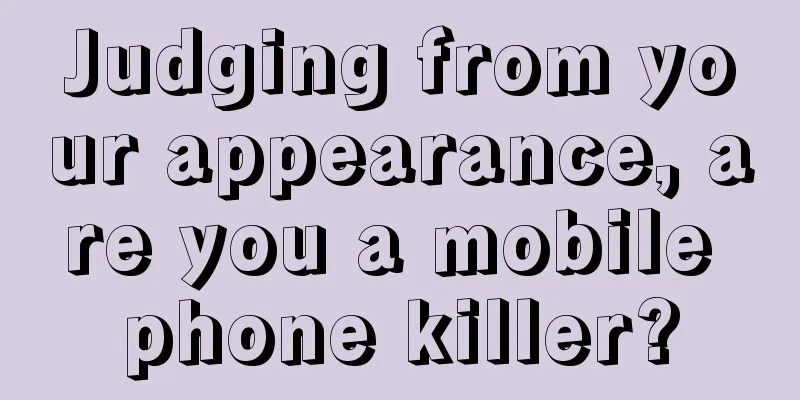 Judging from your appearance, are you a mobile phone killer?
