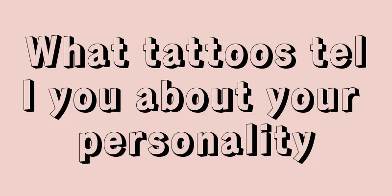 What tattoos tell you about your personality