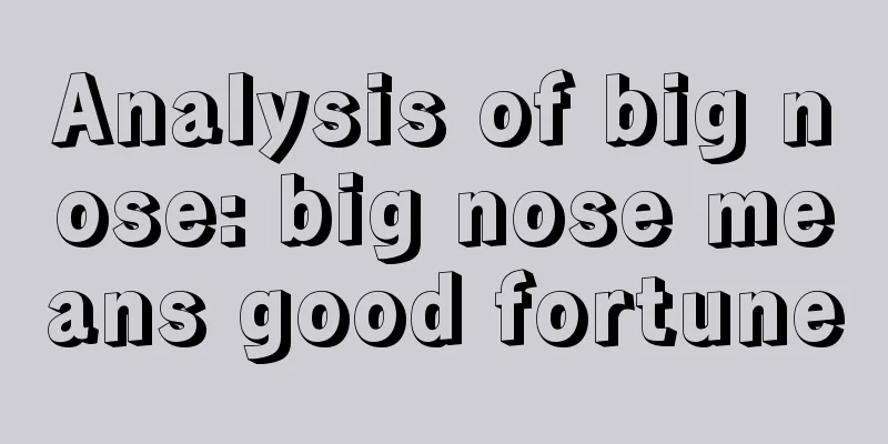Analysis of big nose: big nose means good fortune