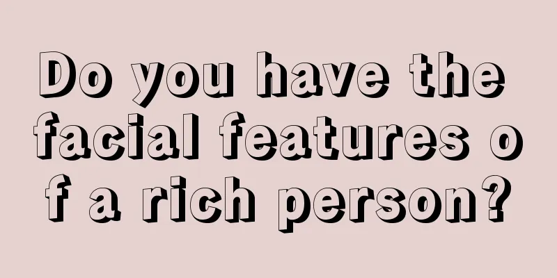 Do you have the facial features of a rich person?