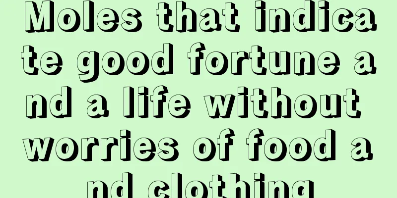 Moles that indicate good fortune and a life without worries of food and clothing