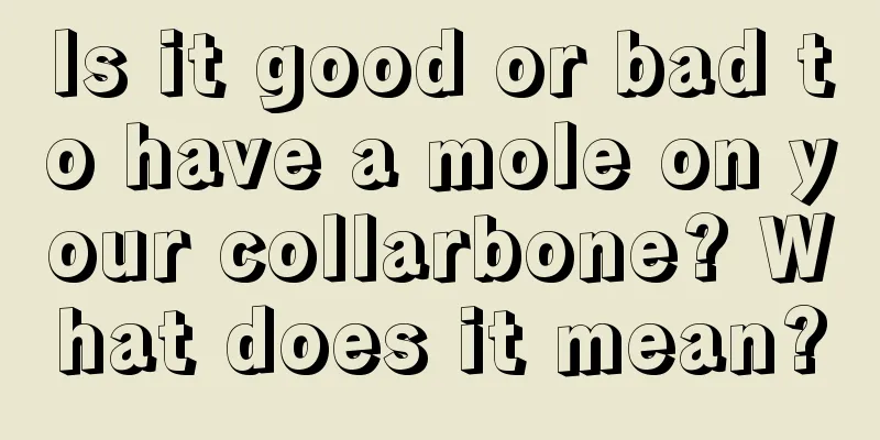 Is it good or bad to have a mole on your collarbone? What does it mean?