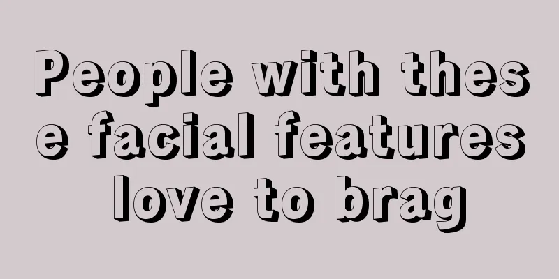 People with these facial features love to brag