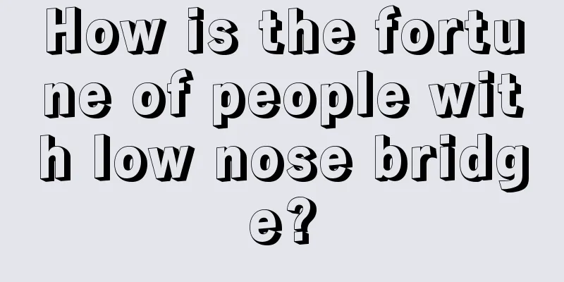 How is the fortune of people with low nose bridge?