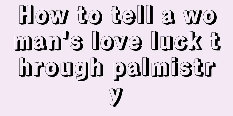 How to tell a woman's love luck through palmistry