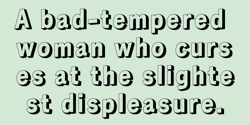 A bad-tempered woman who curses at the slightest displeasure.