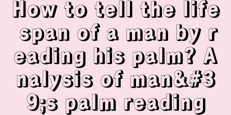How to tell the life span of a man by reading his palm? Analysis of man's palm reading
