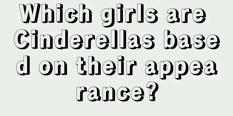 Which girls are Cinderellas based on their appearance?