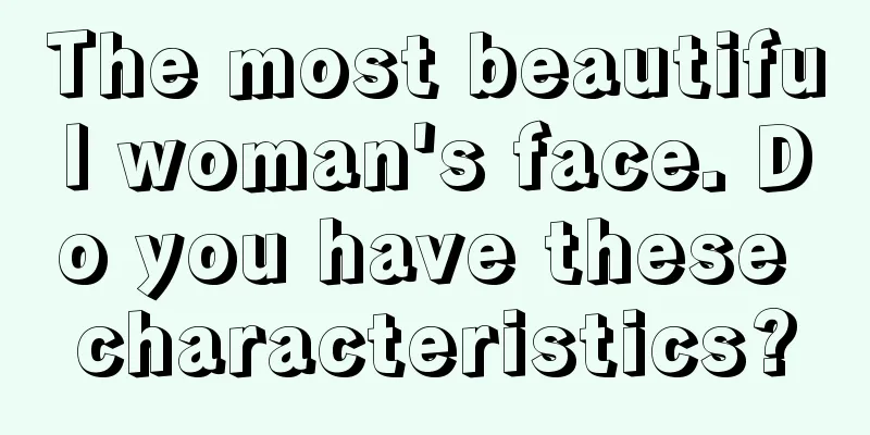 The most beautiful woman's face. Do you have these characteristics?